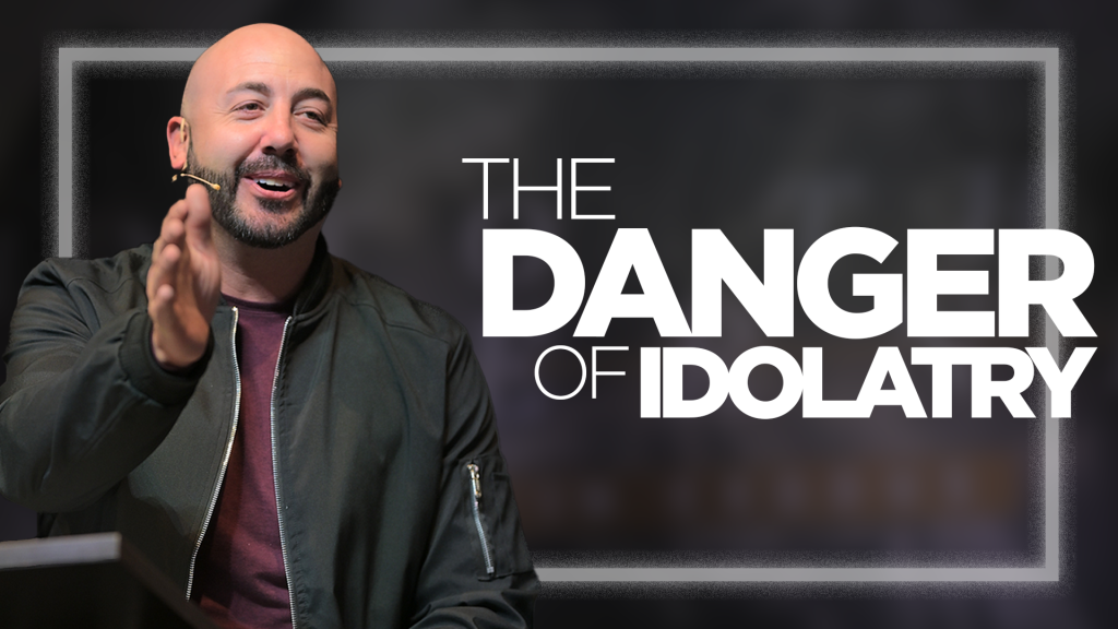 The Danger of Idolatry