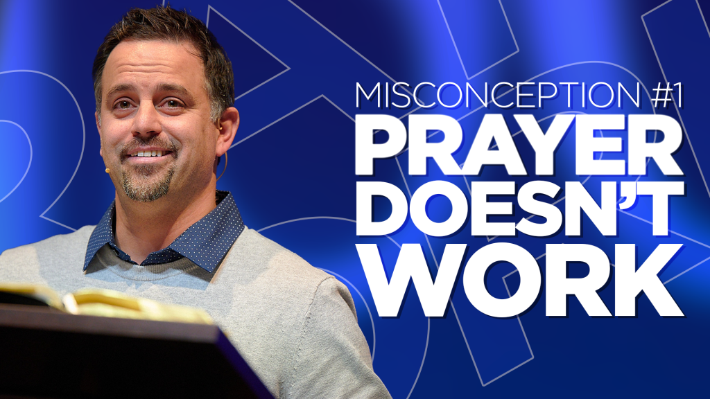 Misconception #1: Prayer Doesn’t Work