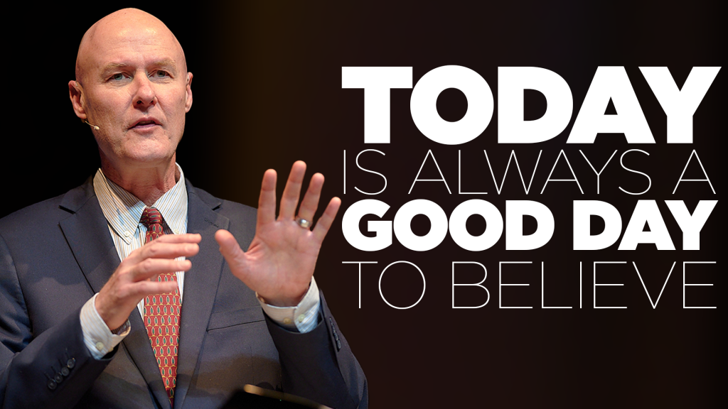 Today is Always a Good Day to Believe
